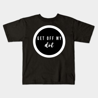 Get Off My Freaking Dot Marching Band Camp Funny Kids T-Shirt